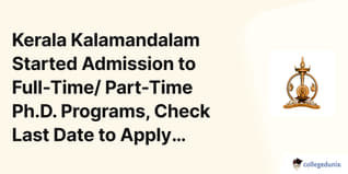 Kerala Kalamandalam Started Admission to Full-Time/ Part-Time Ph.D. Programs, Check Last Date to Apply